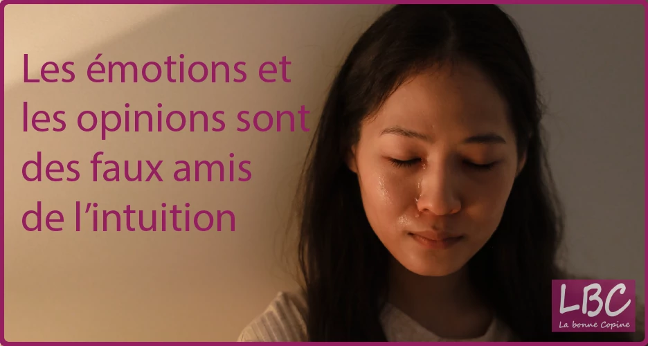Les emotions et le opinions sont des faux amis de lintuition