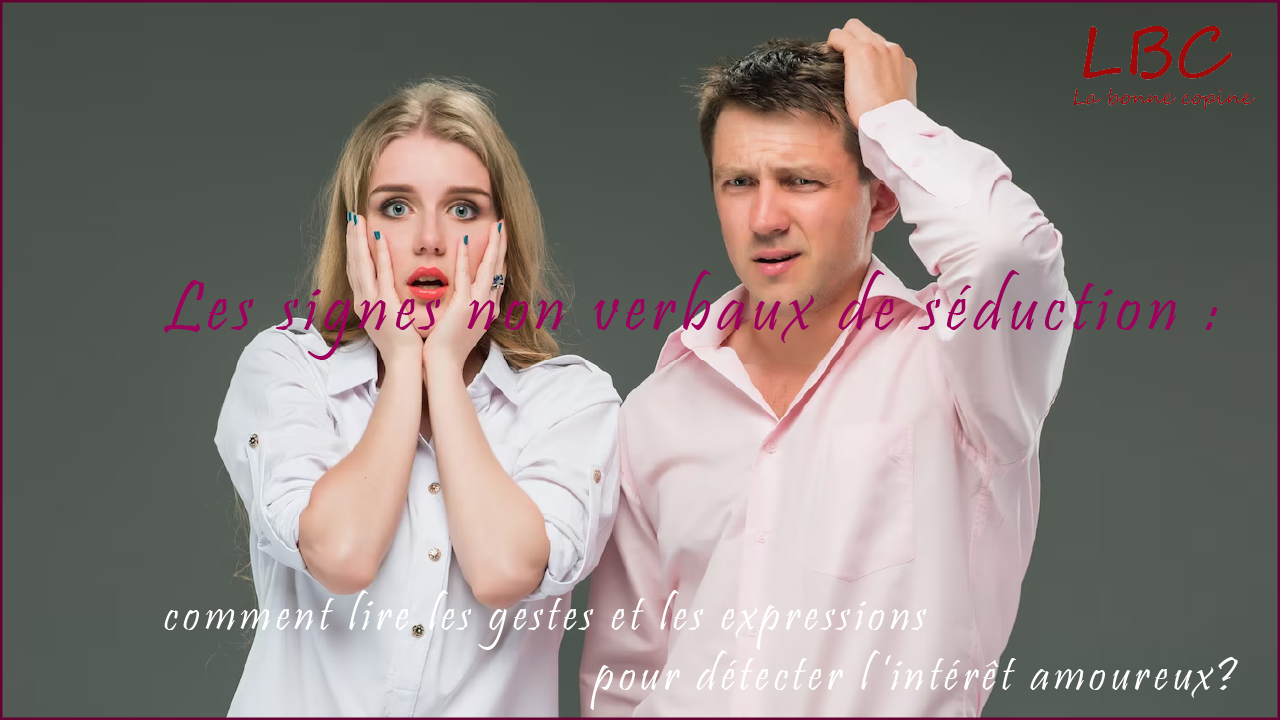 Les signes non verbaux de séduction | labonnecopine.com