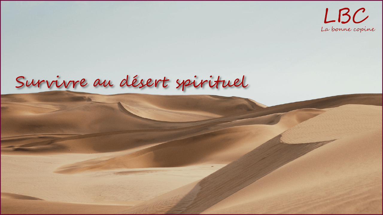 Survivre au désert spirituel une expérience transformante avec Dieu | labonnecopine.com